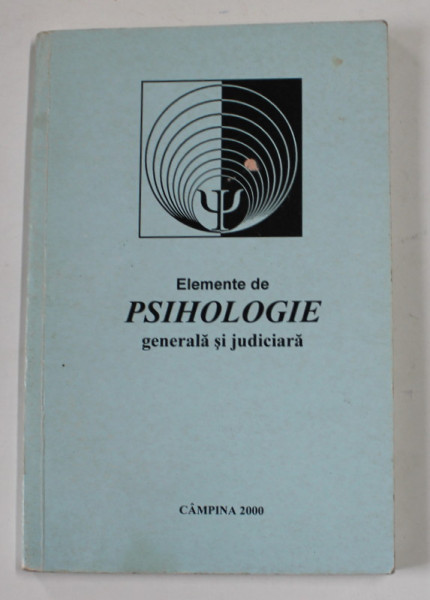 ELEMENTE DE PSIHOLOGIE GENERALA SI JUDICIARA - CULEGERE DE LECTII , 2000, PREZINTA SUBLINIERI CU MARKERUL *