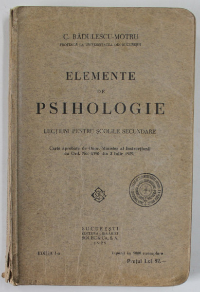 ELEMENTE DE PSIHOLOGIE , LECTIUNI PENTRU SCOLILE SECUNDARE de C. RADULESCU - MOTRU , EDITIA I , 1929 , PREZINTA URME DE UZURA