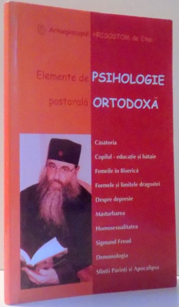 ELEMENTE DE PSIHOLOGIE PASTORALA ORTODOXA de ARHIEPISCOPUL HRISOSTOM DE ETNA, EDITIA A II-A , 2003