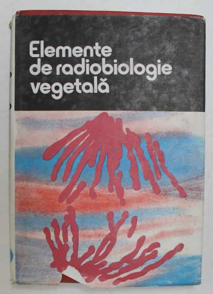 ELEMENTE DE RADIOBIOLOGIE VEGETALA , coordonator CORNEANU GABRIEL , 1989