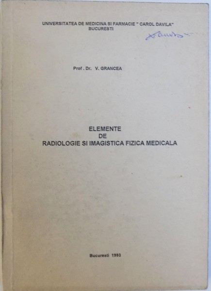 ELEMENTE DE RADIOLOGIE SI IMAGISTICA FIZICA MEDICALA de V. GRANCEA , 1993