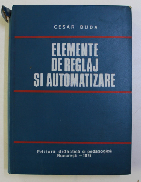 ELEMENTE DE REGLAJ SI AUTOMATIZARE de CESAR BUDA , 1975