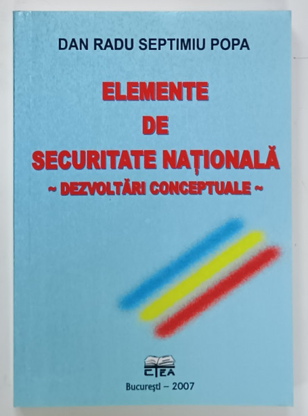 ELEMENTE DE SECURITATE NATIONALA - DEZVOLTARI CONCEPTUALE de DAN RADU SEPTIMIU POPA , 2007 , DEDICATIE *