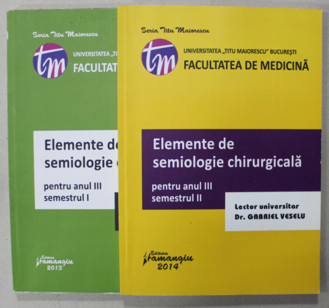 ELEMENTE DE SEMIOLOGIE CHIRURGICALA de GABRIEL VESELU , VOLUMELE I - II , ANUL III , SEMESTRELE  I- II  , 2013- 2014 , SUBLINIATA CU MARKERUL *