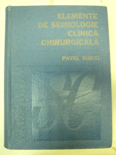 ELEMENTE DE SEMIOLOGIE CLINICA CHIRURGICALA de PAVEL SIMICI  1983