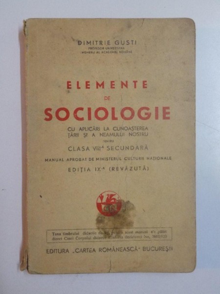 ELEMENTE DE SOCIOLOGIE CU APLICARI LA CUNOASTEREA TARII SI A NEAMULUI NOSTRU PENTRU CLASA A - VIII - A SECUNDARA ED. A - IX - A (REVAZUTA) de DIMITRIE GUSTI