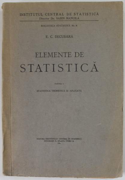 ELEMENTE DE STATISTICA , PARTEA I : STATISTICA TEORETICA SI APLICATA de E.C. DECUSARA , 1943