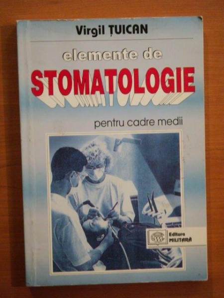 ELEMENTE DE STOMATOLOGIE PENTRU CADRE MEDII de VIRGIL TUICANU