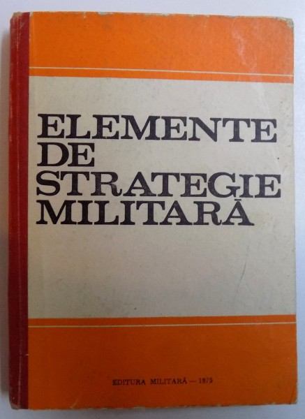 ELEMENTE DE STRATEGIE MILITARA de GHEORGHE LOGOFATU ...ARCADIE PRUTEANU , 1975
