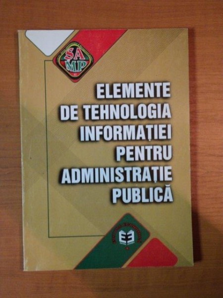 ELEMENTE DE TEHNOLOGIA INFORMATIEI PENTRU ADMINISTRATIE PUBLICA  , 2003