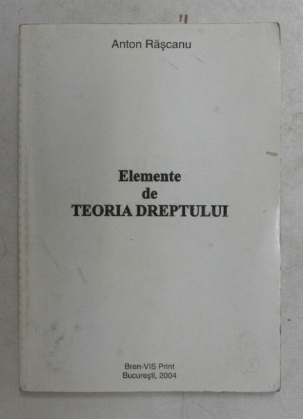 ELEMENTE DE TEORIA DREPTULUI de ANTON RASCANU , 2004