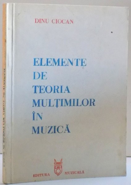 ELEMENTE DE TEORIA MULTIMILOR IN MUZICA de DINU CIOCAN , 1985