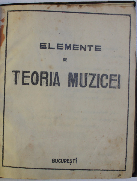 ELEMENTE DE TEORIA MUZICEI , CURS LITOGRAFIAT , EDITIE INTERBELICA