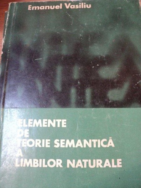 ELEMENTE DE TEORIE SEMANTICA A LIMBILOR NATURALE-EMANUEL VASILIU  1970