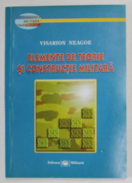 ELEMENTE DE TEORIE SI CONSTRUCTIE MILITARA de VISARION NEAGOE , 2005