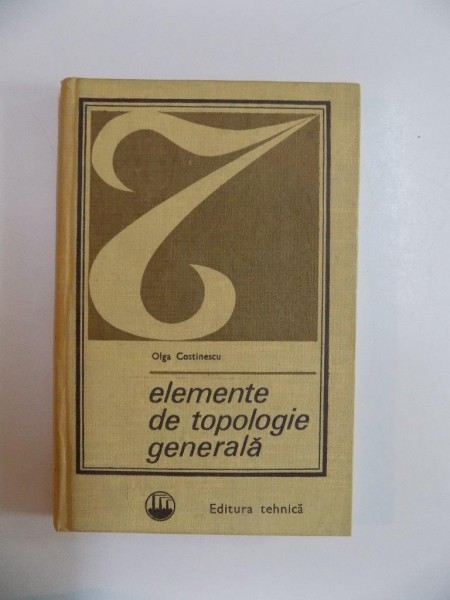 ELEMENTE DE TOPOLOGIE GENERALA de OLGA COSTINESCU 1969