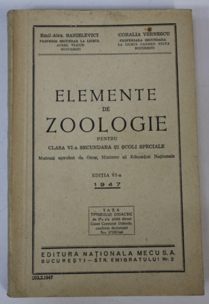 ELEMENTE DE ZOOLOGIE PENTRU  CLASA VI -A SECUNDARA SI SCOLI SPECIALE de EMIL - ALEX . SANIELEVICI si CORALIA VERNESCU , 1947