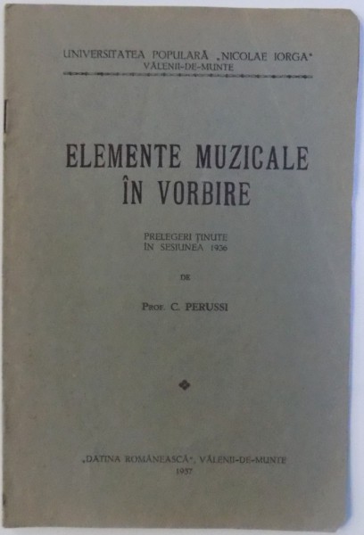 ELEMENTE MUZICALE IN VORBIRE. PRELEGERI TINUTE IN SESIUNEA 1936 de C. PERUSSI  1937