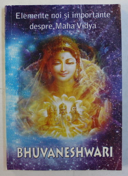 ELEMENTE NOI SI IMPORTANTE DESPRE MAHA VIDYA  - BHUVANESHWARI , lucrare coordonata de GREGORIAN BIVOLARU