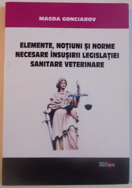 ELEMENTE, NOTIUNI SI NORME NECESARE INSUSIRII LEGISLATIEI SANITARE VETERINARE, 2014