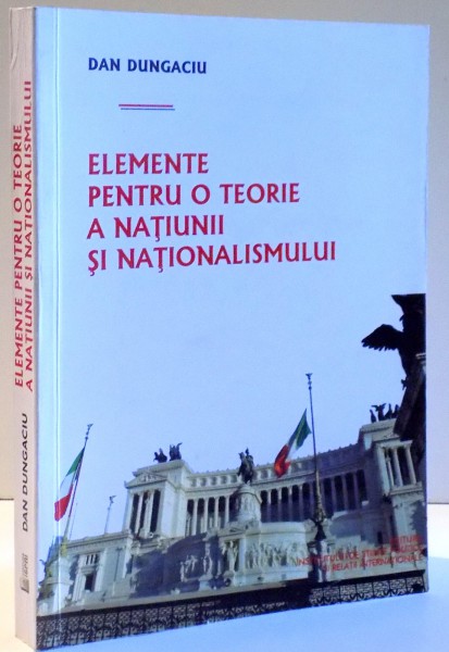 ELEMENTE PENTRU O TEORIE A NATIUNII SI NATIONALISMULUI de DAN DUNGACIU , 2012