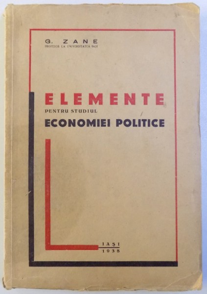 ELEMENTE  PENTRU STUDIUL ECONOMIEI POLITICE de G. ZANE , 1938