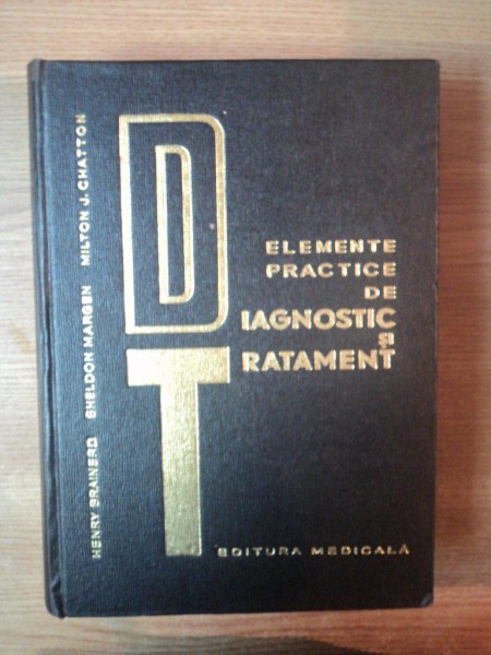 ELEMENTE PRACTICE DE DIAGNOSTIC SI TRATAMENT de HENRY BRAINERD , SHELDON MARGEN , MILTON J. CHATTON , 1967