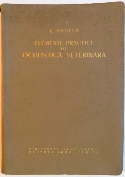 ELEMENTE PRACTICE DE OCULISTICA VETERINARA de E. PASTEA , 1961, DEDICATIE
