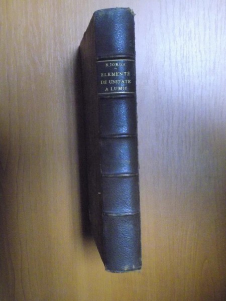 ELEMENTELE DE UNITATE ALE LUMII MEDIEVALE, MODERNE SI CONTEMPORANE de N. IORGA  1921-1922 ,3 VOLUME