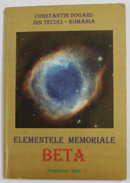 ELEMENTELE MEMORIALE BETA de CONSTANTIN DOGARU DIN TECUCI - ROMANIA , 2020