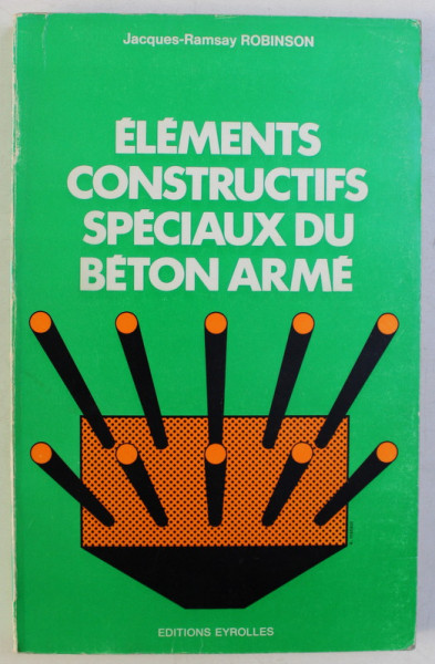 ELEMENTS CONSTRUCTIFS SPECIAUX DU BETON ARME par JACQUES - RAMSAY ROBINSON , 1975
