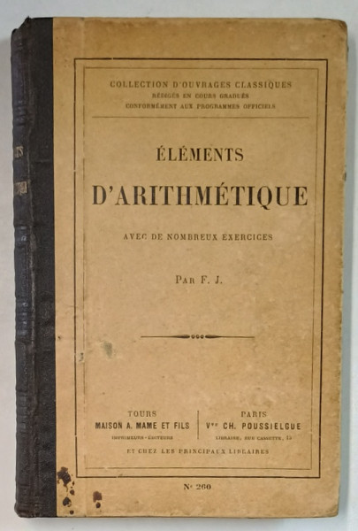 ELEMENTS D  ' ARITHMETIQUE , AVEC DES NOMBREUX EXERCICES par F. J. , CCA . 1900