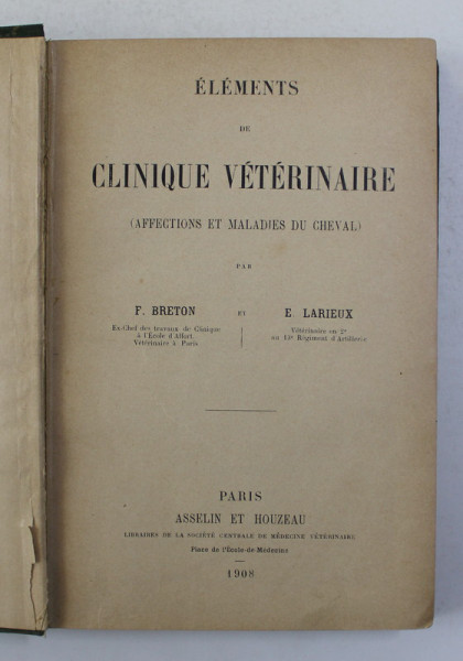 ELEMENTS DE CLINIQUE VETERINAIRE - AFFECTIONS ET MALADIES DU CHEVAL par F. BRETON et E. LARIEUX , 1908