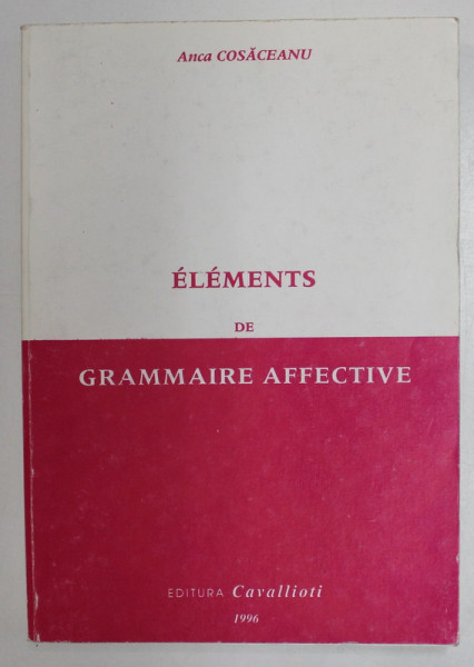 ELEMENTS DE GRAMMAIRE AFFECTIVE par ANCA COSACEANU , 1996