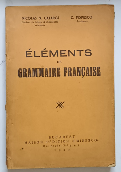 ELEMENTS DE GRAMMAIRE FRANCAISE par NICOLAS CATARGI et C. POPESCO , 1942 , * MINIMA UZURA