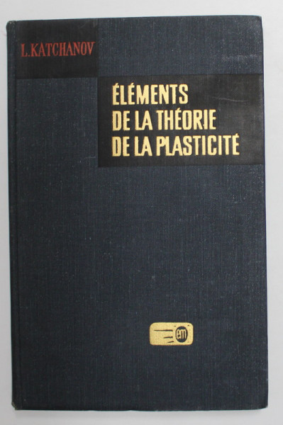 ELEMENTS DE LA THEORIE DE LA PLASTICITE par L. KATCHANOV , 1975