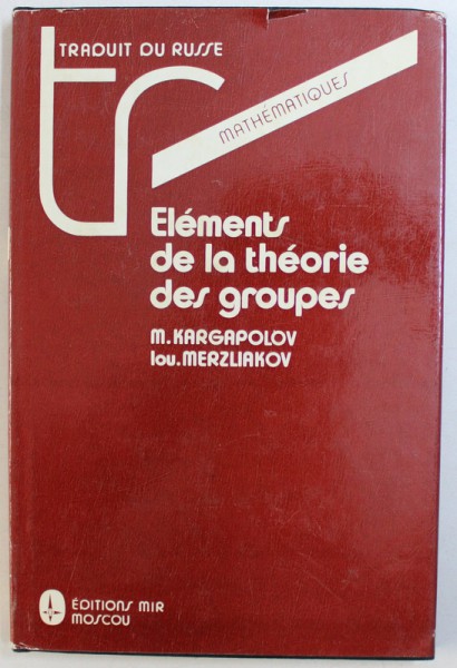 ELEMENTS DE LA THEORIE DES GROUPES par M. KARGAPOLOV et IOU . MERZLIAKOV , 1985