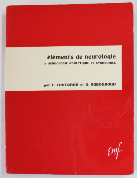 ELEMENTS DE NEUROLOGIE , SEMIOLOGIE ANALITIQUE ET SYNDROMES par F. CONTAMIN et O. SABOURAUD , 1968
