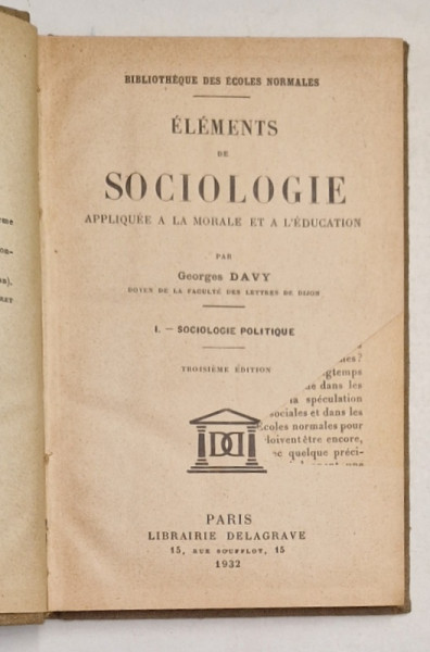 ELEMENTS DE SOCIOLOGIE APPLIQUE A  LA MORALE ET A L ' EDUCATION par GEORGES DAVY , TOME I - SOCIOLOGIE POLITIQUE , 1932 * DEFECT PAGINA DE TITLU