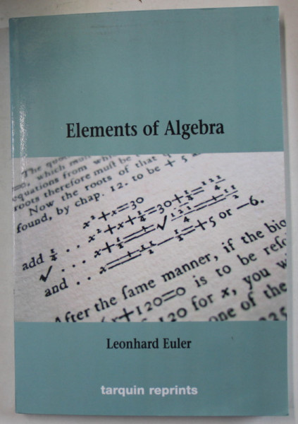 ELEMENTS OF ALGEBRA by LEONHARD EULER , 1822 , EDITIE RETIPARITA IN  2006