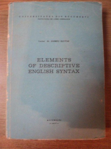 ELEMENTS OF DESCRIPTIVE ENGLISH SYNTAX de ANDREI BANTAS , Bucuresti 1977