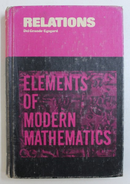 ELEMENTS OF MODERN MATHEMATICS - RELATIONS by J.J. DEL GRANDE and J.C. EGSGARD , 1972