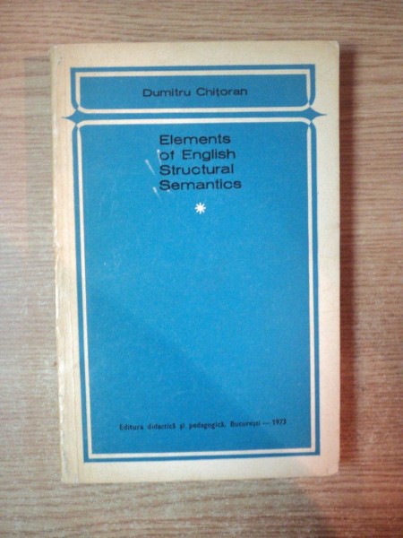 ELEMENTS OF ENGLISH STRUCTURAL SEMANTICS de DUMITRU CHITORAN