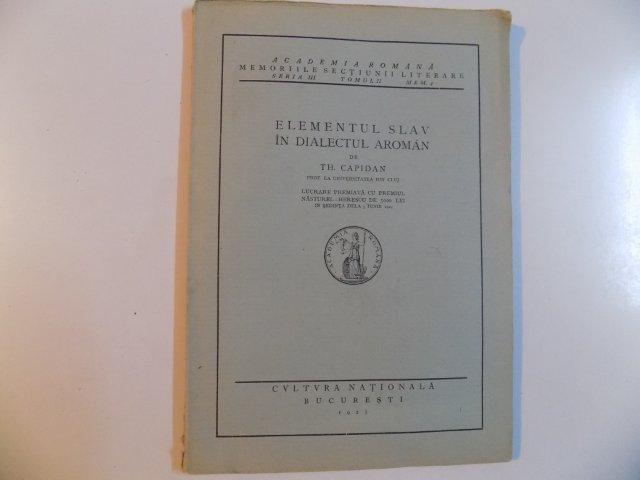 ELEMENTUL SLAV IN DIALECTUL AROMAN de TH. CAPIDAN  1925