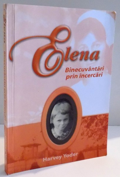 ELENA BINECUVANTARI PRIN INCERCARI de HARVEY YODER , 2003