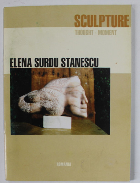 ELENA SURDU STANESCU , SCULPTURE , CATALOG DE EXPOZITIE , FRENCH CULTURAL CENTER , 2001