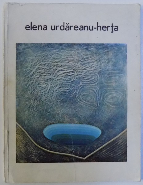 ELENA URDAREANU - HERTA , CATALOGUL EXPOZITIEI DE PICTURA , GALERIILE ORIZONT BUC. , MAI  -  IUNIE 1983