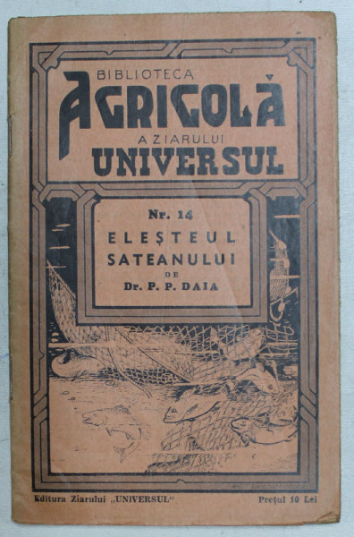 ELESTEUL SATEANULUI de P.P. DAIA , SERIA ' BIBLIOTECA AGRICOLA A ZIARULUI UNIVERSUL ' , NR. 14 , 1938