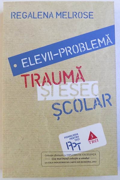 ELEVII  - PROBLEMA , TRAUMA  SI ESEC SCOLAR de REGALENA MELROSE , 2013