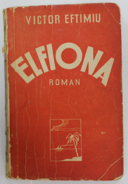 ELFIONA , roman de VICTOR EFTIMIU , EDITIE INTERBELICA , COTOR CU DEFECTE
